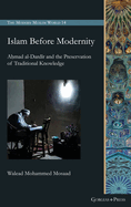 Islam Before Modernity: A mad al-Dard r and the Preservation of Traditional Knowledge