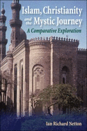 Islam, Christianity and the Mystic Journey: A Comparative Exploration