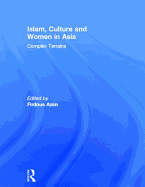 Islam, Culture and Women in Asia: Complex Terrains