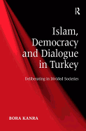 Islam, Democracy and Dialogue in Turkey: Deliberating in Divided Societies
