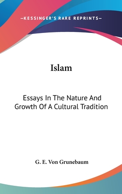 Islam: Essays In The Nature And Growth Of A Cultural Tradition - Von Grunebaum, G E