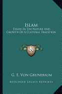 Islam: Essays In The Nature And Growth Of A Cultural Tradition