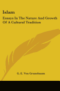 Islam: Essays In The Nature And Growth Of A Cultural Tradition