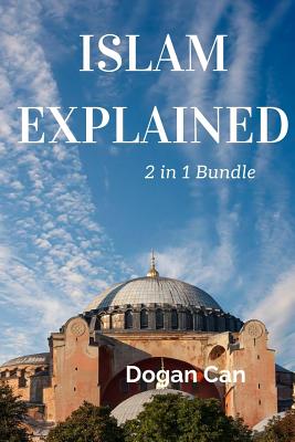 Islam Explained: 2 in 1 Bundle: Islam for Beginners Rituals & Practice and Islam for Beginners 22 More Questions Answered - Can, Dogan