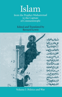 Islam: From the Prophet Muhammad to the Capture of Constantinople Volume 1: Politics and War - Lewis, Bernard W (Photographer)
