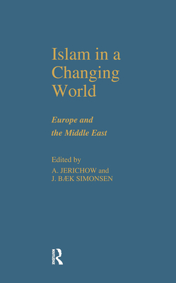 Islam in a Changing World - Jerichow, Anders, and Simonsen, J B