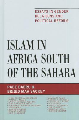 Islam in Africa South of the Sahara: Essays in Gender Relations and Political Reform - Badru, Pade (Editor), and Sackey, Brigid M (Editor)