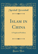 Islam in China: A Neglected Problem (Classic Reprint)