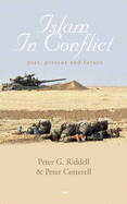 Islam in Conflict: Past, Present, Future - Riddell, Peter, and Cotterell, Peter