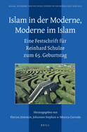 Islam in Der Moderne, Moderne Im Islam: Eine Festschrift F?r Reinhard Schulze Zum 65. Geburtstag