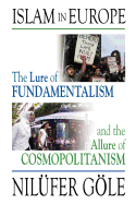 Islam in Europe: The Lure of Fundamentalism and the Allure of Cosmopolitanism
