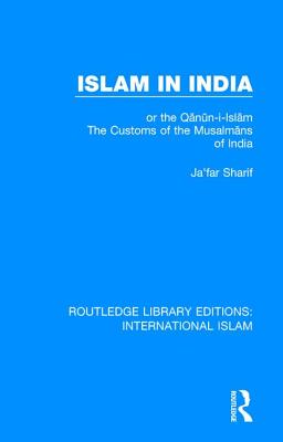 Islam in India: or the Qnn-i-Islm The Customs of the Musalmns of India - Sharif, Ja'far, and Crooke, William (Editor), and Herklots, G. A. (Translated by)