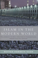 Islam in the Modern World: Challenged by the West, Threatened by Fundamentalism, Keeping Faith with Tradition