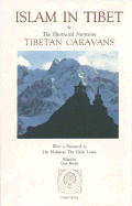 Islam in Tibet: Including Islam in the Tibetan Cultural Sphere; Buddhist and Islamic Viewpoints of Ultimate Reality; And the Illustrated Narrative: Tibetan Caravans