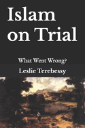 Islam on Trial: What Went Wrong?