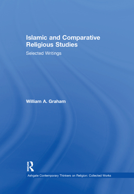 Islamic and Comparative Religious Studies: Selected Writings - Graham, William a