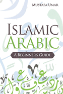 Islamic Arabic: A Beginner's Guide