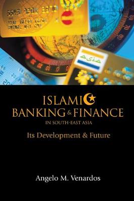 Islamic Banking and Finance in South-East Asia: Its Development and Future - Venardos, Angelo M