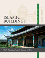 Islamic Buildings: The Architecture of Islamic Mosques in China, Volume 10