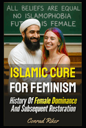 Islamic Cure For Feminism: History Of Female Dominance And Subsequent Restoration