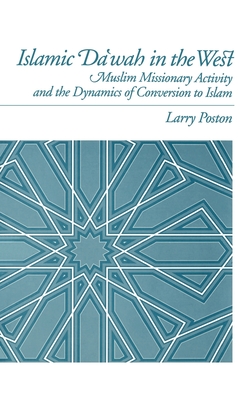 Islamic Da'wah in the West: Muslim Missionary Activity and the Dynamics of Conversion to Islam - Poston, Larry A