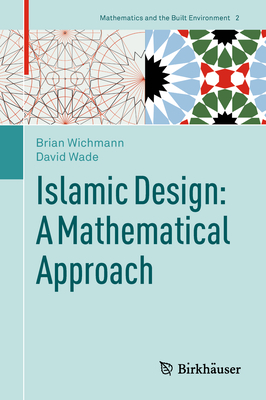 Islamic Design: A Mathematical Approach - Wichmann, Brian, and Wade, David