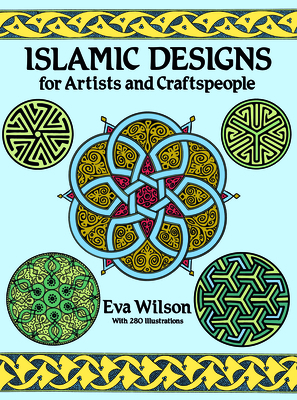 Islamic Designs for Artists and Craftspeople - Wilson, Eva
