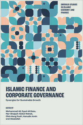 Islamic Finance and Corporate Governance: Synergies for Sustainable Growth - Ali, Muhammad (Editor), and Raza, Syed Ali (Editor), and Abdul Wahab, Nor Shaipah (Editor)