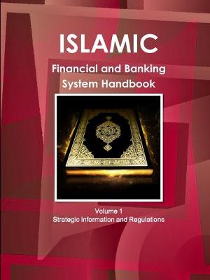 Islamic Financial and Banking System Handbook Volume 1 Strategic Information and Regulations - Ibp Inc