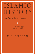 Islamic History: Volume 1, Ad 600-750 (Ah 132): A New Interpretation