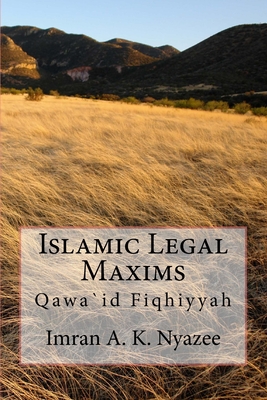 Islamic Legal Maxims: Qawa`id Fiqhiyyah - Nyazee, Imran Ahsan Khan