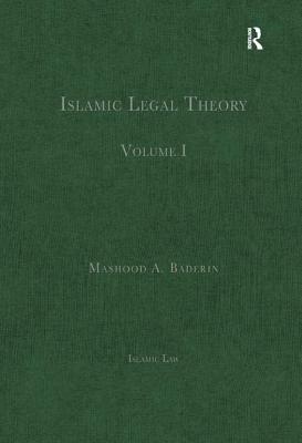 Islamic Legal Theory: Volume I - Baderin, Mashood A. (Editor)