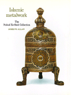 Islamic Metalwork: The Nuhad Es-Said Collection - Allan, James W