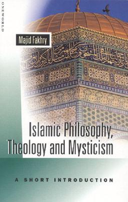 Islamic Philosophy, Theology, and Mysticism: A Short Introduction - Fakhry, Majid, Professor