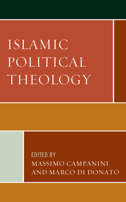 Islamic Political Theology - Campanini, Massimo (Editor), and Di Donato, Marco (Editor), and Belo, Catarina (Contributions by)