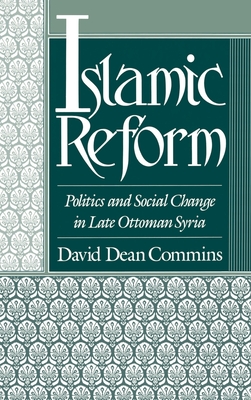 Islamic Reform: Politics and Social Change in Late Ottoman Syria - Commins, David Dean