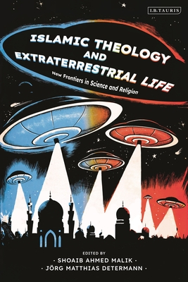 Islamic Theology and Extraterrestrial Life: New Frontiers in Science and Religion - Determann, Jrg Matthias (Editor), and Malik, Shoaib Ahmed (Editor)