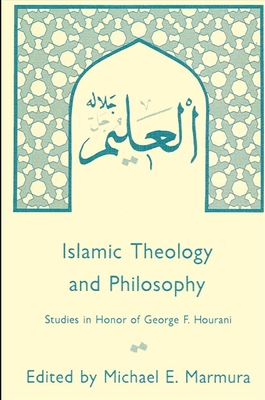 Islamic Theology and Philosophy: Studies in Honor of George F. Hourani - Marmura, Michael E (Editor)