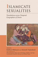 Islamicate Sexualities: Translations Across Temporal Geographies of Desire