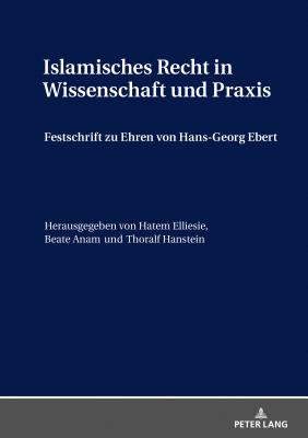 Islamisches Recht in Wissenschaft Und Praxis - Elliesie, Hatem (Editor), and Anam, Beate (Editor), and Hanstein, Thoralf (Editor)
