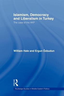 Islamism, Democracy and Liberalism in Turkey: The Case of the AKP - Hale, William, and Ozbudun, Ergun