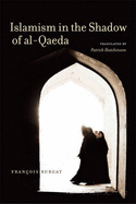 Islamism in the Shadow of Al-Qaeda - Burgat, Fran, and Hutchinson, Patrick (Translated by)