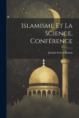 Islamisme Et La Science, Conference - Renan, Joseph Ernest