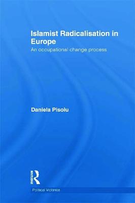 Islamist Radicalisation in Europe: An Occupational Change Process - Pisoiu, Daniela