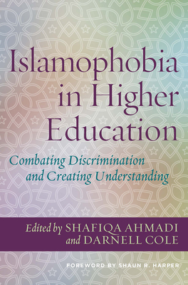 Islamophobia in Higher Education: Combating Discrimination and Creating Understanding - Ahmadi, Shafiqa (Editor), and Cole, Darnell (Editor)