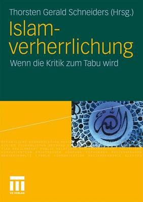 Islamverherrlichung: Wenn Die Kritik Zum Tabu Wird - Schneiders, Thorsten Gerald (Editor)