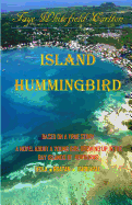 Island Hummingbird: Based on a True Story: A Novel about a Young Girl Growing Up in the Bay Islands of Honduras; Utila, Roatan, Barbarat