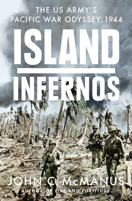Island Infernos: The Us Army's Pacific War Odyssey, 1944 - McManus, John C