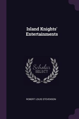 Island Knights' Entertainments - Stevenson, Robert Louis