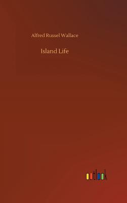 Island Life - Wallace, Alfred Russel